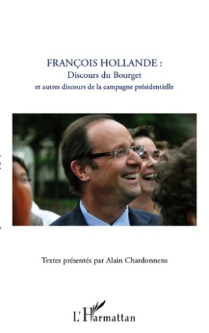 François Hollande. Discours du Bourget et autres discours de la campagne présidentielle