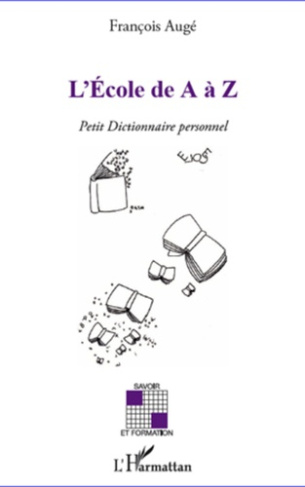 L'Ecole de A à Z. Petit dictionnaire personnel