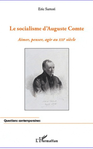 Socialisme d'Auguste Comte. Aimer, penser, agir au XXIe siècle