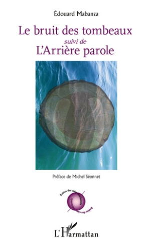 Bruit des tombeaux. suivi de L'Arrière parole - Préface de Michel Séonnet