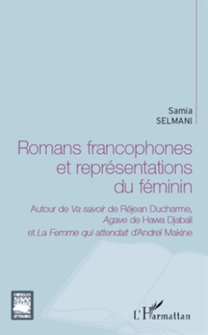 Romans francophones et représentations du féminin. Autour de Va savoir de Réjean Ducharme, Agave de