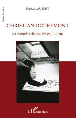 Christian Dotremont. La conquête du monde par l'image