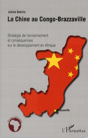 La Chine au Congo-Brazzaville. Stratégie de l'enracinement et conséquences sur le développement en A