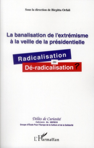 La banalisation de l'extrémisme à la veille de la présidentielle. Radicalisation ou dé-radicalisatio