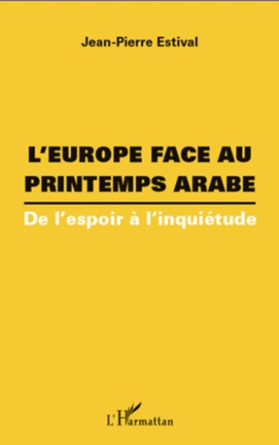 L'Europe face au printemps arabe. De l'espoir à l'inquiétude