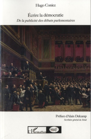Ecrire la démocratie. De la publicité des débats parlementaires, 2e édition revue et corrigée