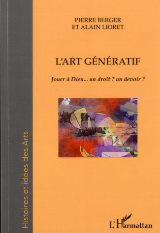L'art génératif. Jouer à Dieu... un droit ? un devoir ?
