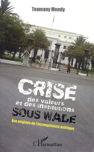 Crise des valeurs et des institutions sous Wade. Aux origines de l'incompétence politique