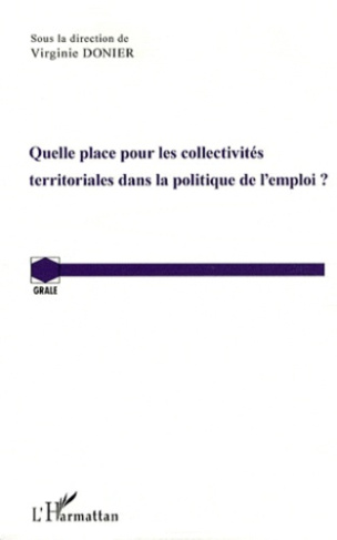 Quelle place pour les collectivités territoriales dans la politique de l'emploi ? Actes de la journé