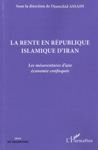 La rente en République islamique d'Iran. Les mésaventures d'une économie confisquée