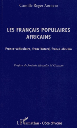 Les français populaires africains. Franco-véhiculaire, franc-bâtard, franco-africain