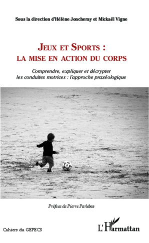 Jeux et sports : la mise en action du corps. Comprendre, expliquer et décrypter les conduites motric