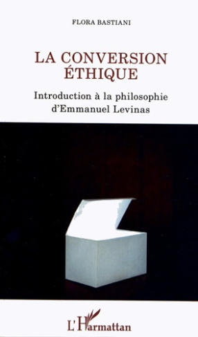 La conversion éthique. Introduction à la philosophie d'Emmanuel Levinas