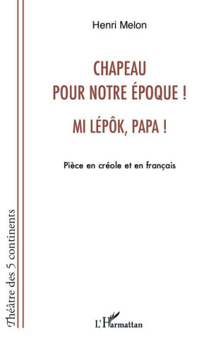 Chapeau pour notre époque ! Mi lépôk, papa !. Pièce en créole et en français