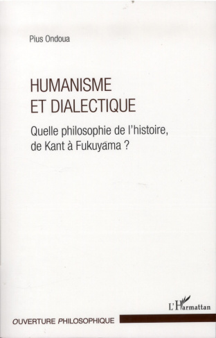 Humanisme et dialectique. Quelle philosophie de l'histoire, de Kant à Fukuyama ?