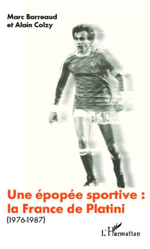 Une épopée sportive: la France de Platini (1976-1987)