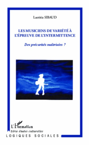 Les musiciens de variété à l'épreuve de l'intermittence. Des précarités maîtrisées ?