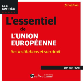 L'essentiel de l'Union Européenne - Ses institutions ret son droit