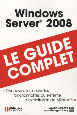 Windows server 2008 : le guide complet