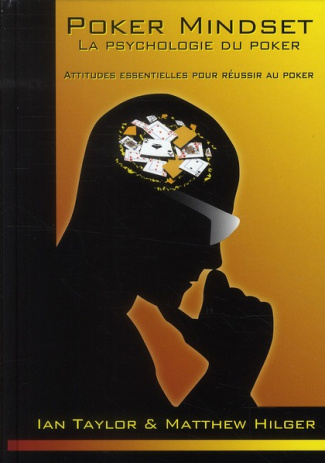 POKER MINDSET, LA PSYCHOLOGIE DU POKER. LES ATTITUDES ESSENTIELLES POUR REUSSIR AU POKER