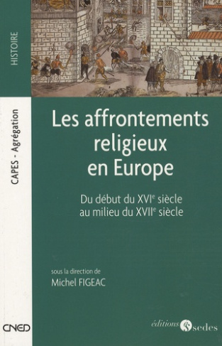 Les affrontements religieux en Europe. Du début du XVIe siècle au milieu du XVIIe siècle