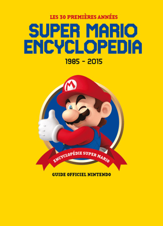 Super Mario Encyclopedia. Les 30 premières années 1985-2015