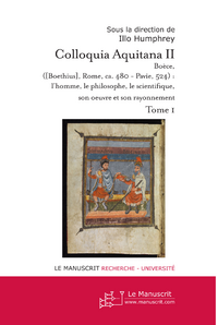 Colloquia Aquitana II 2006. Boèce : l'homme, le philosophe, le scientifique, son oeuvre et son rayon