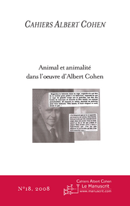 Cahiers Albert Cohen N° 18/2008 : Animal et animalité dans l'oeuvre d'Albert Cohen