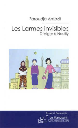 Les larmes invisibles. D'Alger à Neuilly