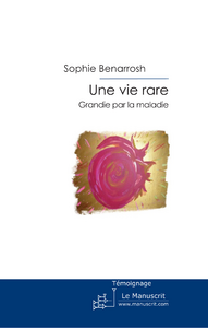 Une vie rare. Grandie par la maladie