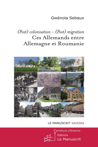 Ces Allemands entre Allemagne et Roumanie. (Post)colonisation - (Post)migration