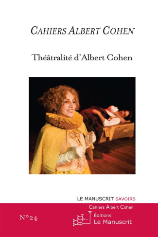 Cahiers Albert Cohen N° 24 : Théâtralité d'Albert Cohen
