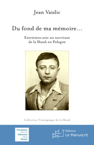 Du fond de ma mémoire... Entretiens avec un survivant de la Shoah en Pologne