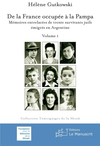 De la France occupée à la Pampa. Volume I, Mémoires entrelacées de trente survivants juifs émigrés e