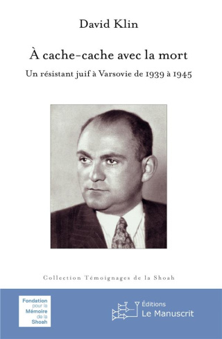 A cache-cache avec la mort. Un résistant juif à Varsovie de 1939 à 1945
