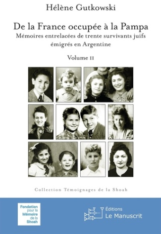 De la France occupée à la Pampa. Volume II, Mémoires entrelacées de trente survivants juifs émigrés