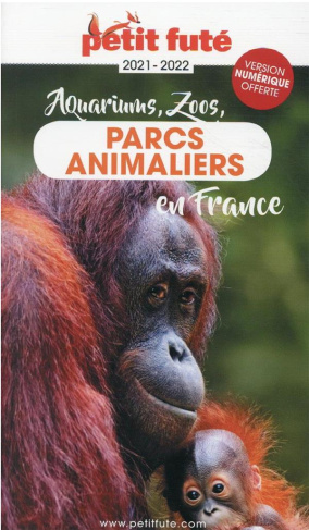 Petit Futé aquariums, zoos, parcs animaliers en France. Edition 2021-2022
