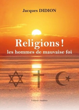 Religions ! Les hommes de mauvaise foi