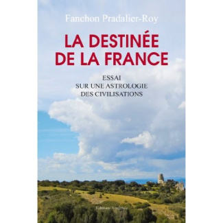 La destinée de la France. Essai sur une astrologie des civilisations