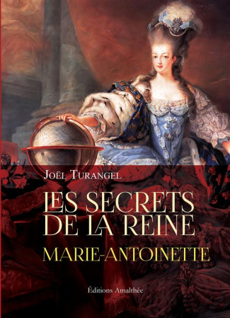 Les secrets de la reine Marie-Antoinette. Les origines du grand monarque Henry V