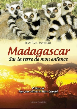 Madagascar. Sur la terre de mon enfance