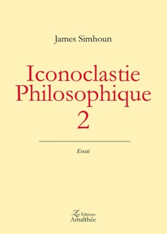 Iconoclastie philosophique. Volume 2