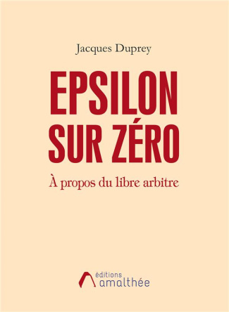 Epsilon sur zéro. A propos du libre arbitre