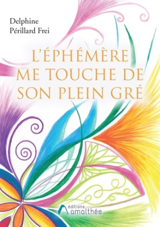 L'éphémère me touche de son plein gré
