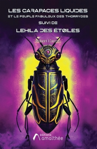 Les carapaces liquides et le peuple fabuleux des Thorrydes. Suivi de Lehila des étoiles