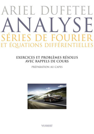 Analyse, séries de Fourier et équation différentielles. Exercices et problèmes résolus avec rappels