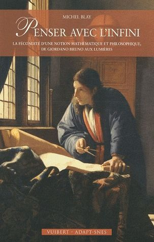 Penser avec l'infini. La fécondité d'une notion mathématique et philosophique, de Giordano Bruno aux