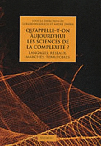 Qu'appelle-t-on aujourd'hui les sciences de la complexité ? Langages, réseaux, marchés, territoires