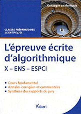 Epreuve écrite d'algorithmique X, ENS, ESPCI. Cours abrégé et annales corrigées, classes préparatoir