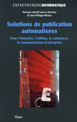 Solutions de publication automatisées. Pour l'industrie, l'édition, le commerce, la communication d'